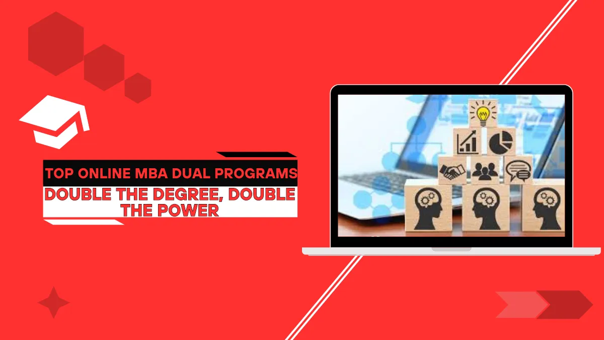 Double the Degree, Double the Power: Top Online MBA Dual Programs!