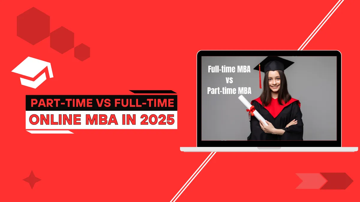 Part-Time vs Full-Time Online MBA in 2025 – Which One Will Boost Your Career Faster?