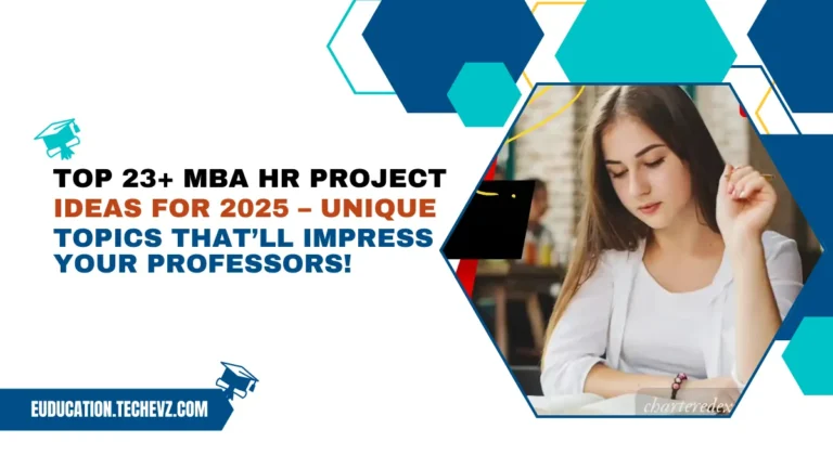Top 23+ MBA HR Project Ideas for 2025 – Unique Topics That’ll Impress Your Professors!