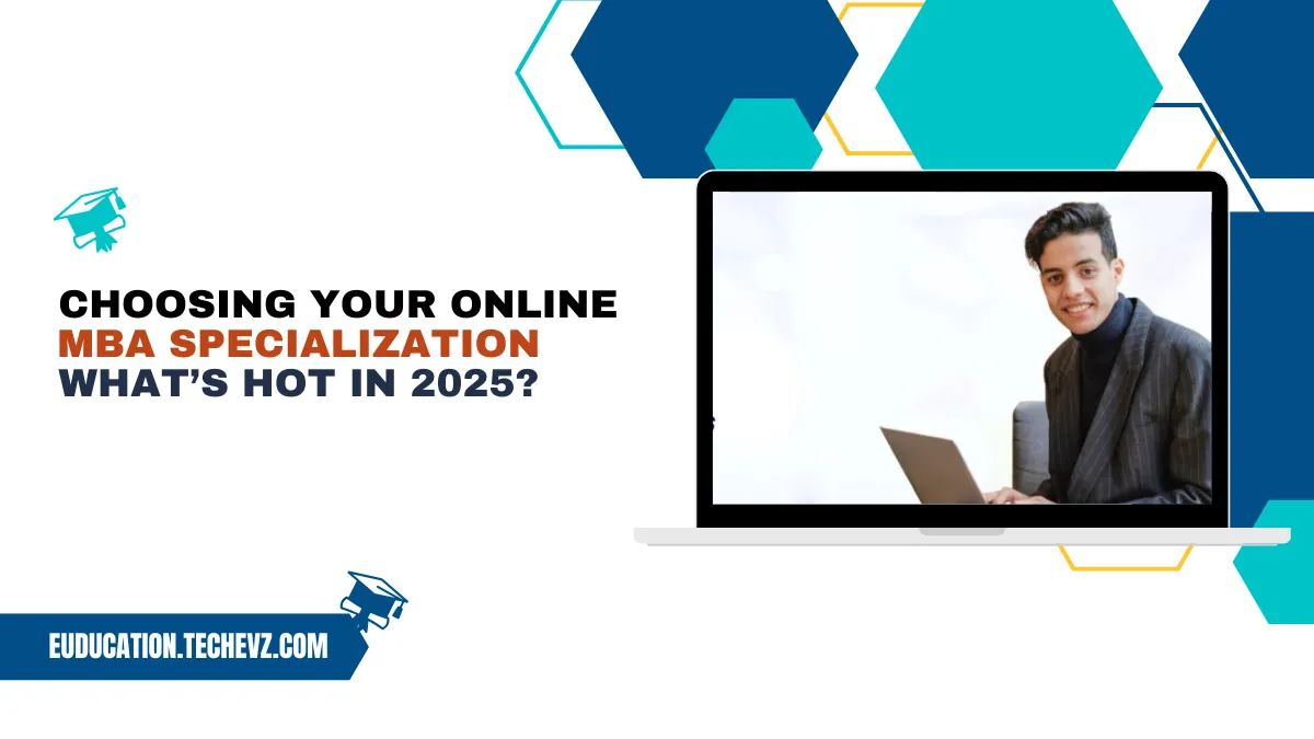 Choosing Your Online MBA Specialization: What’s Hot in 2025?