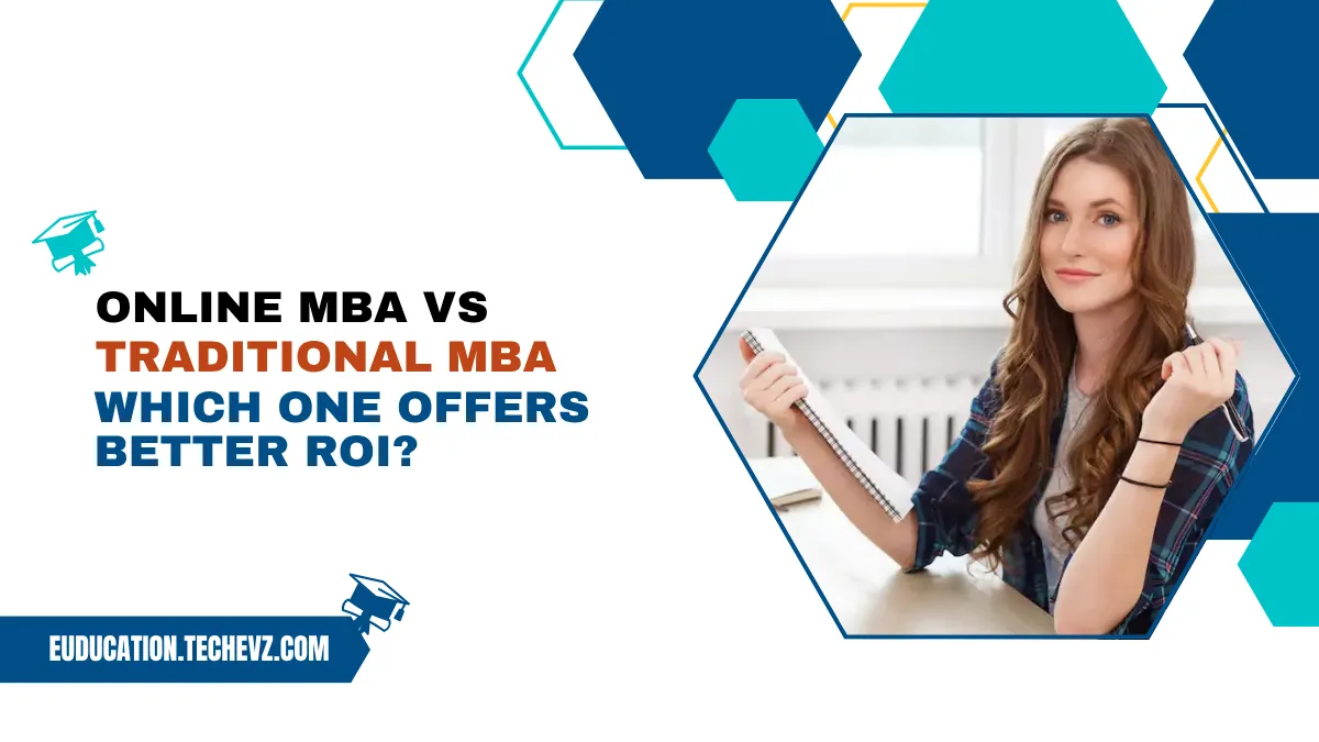Online MBA vs Traditional MBA: Which One Offers Better ROI?