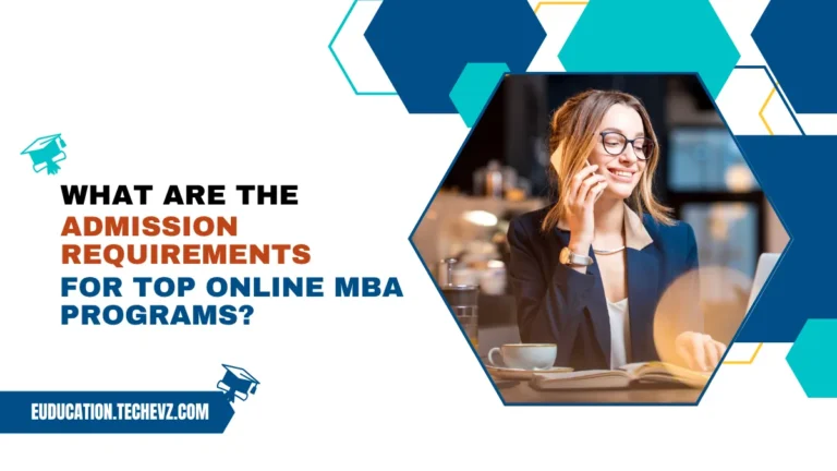 What Are the Admission Requirements for Top Online MBA Programs
