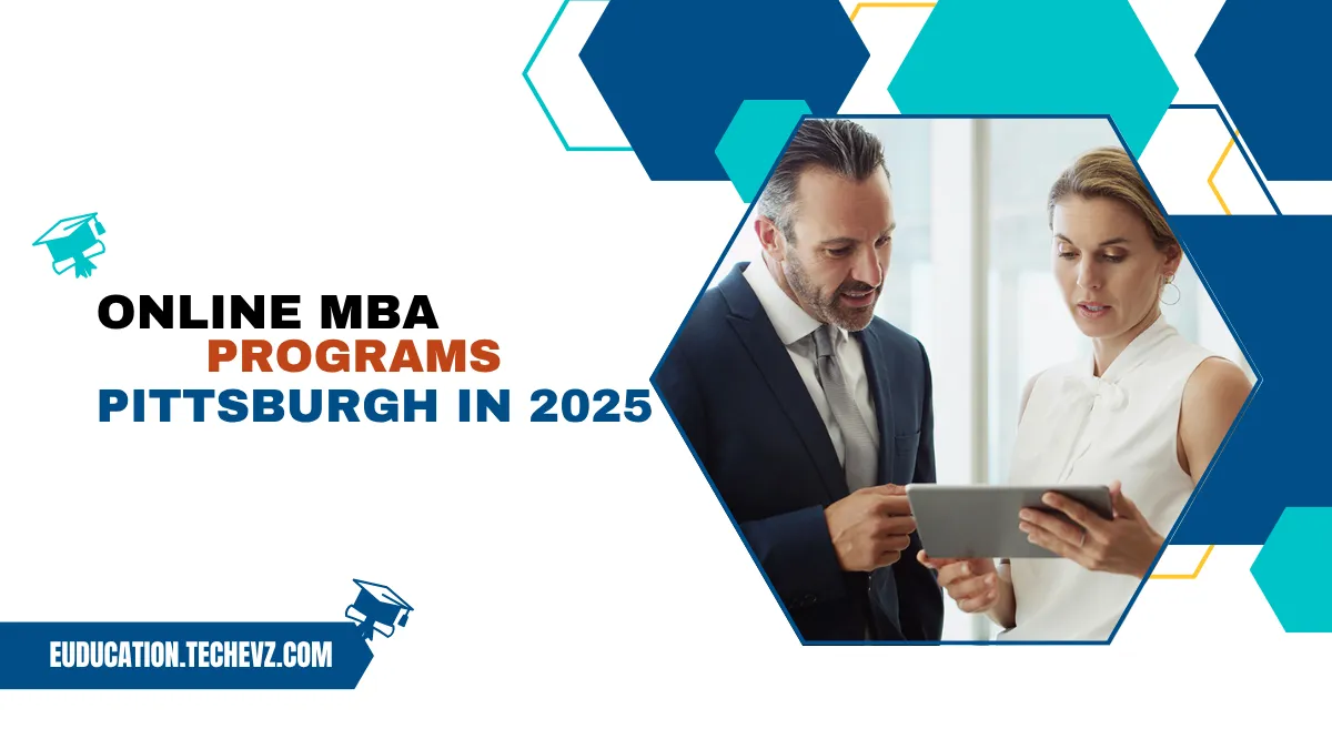 Online MBA Programs Pittsburgh 2025: The Flexible Road to Business Success