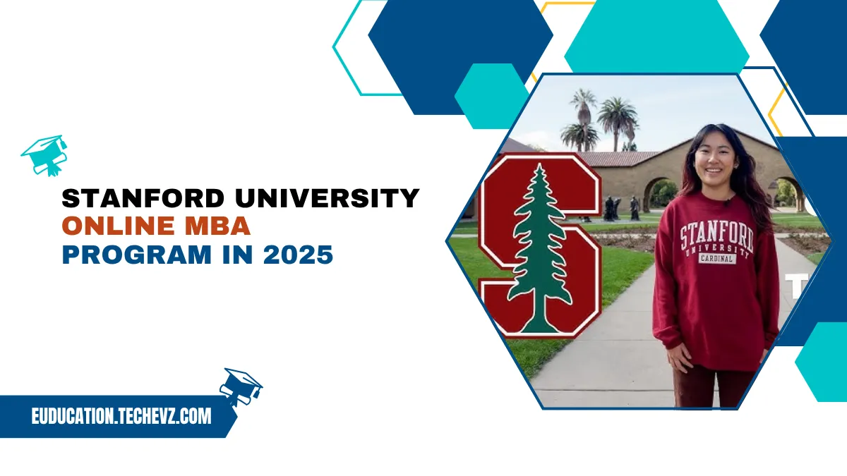 Stanford University Online MBA Program 2025 – Your Guide to an Elite Business Education from Anywhere