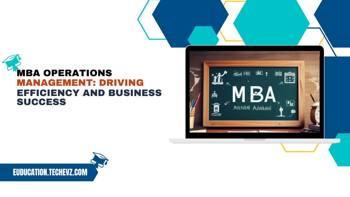 MBA Operations Management: Driving Efficiency and Business Success