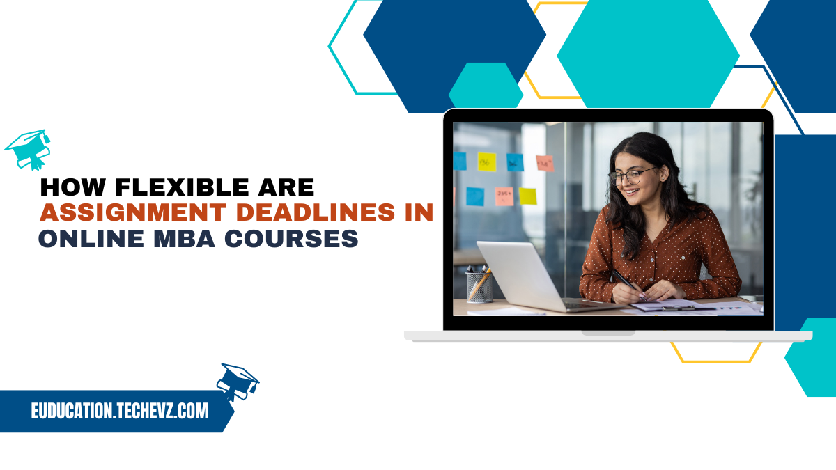 How Flexible Are Assignment Deadlines in Online MBA Courses