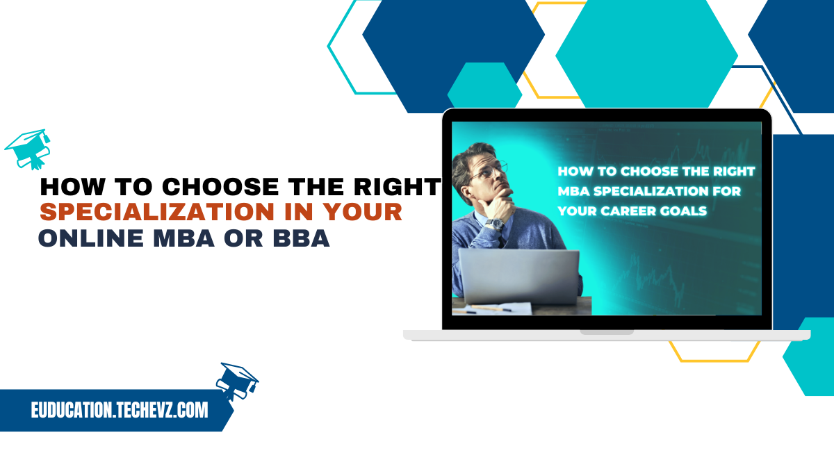 How to Choose the Right Specialization in Your Online MBA or BBA