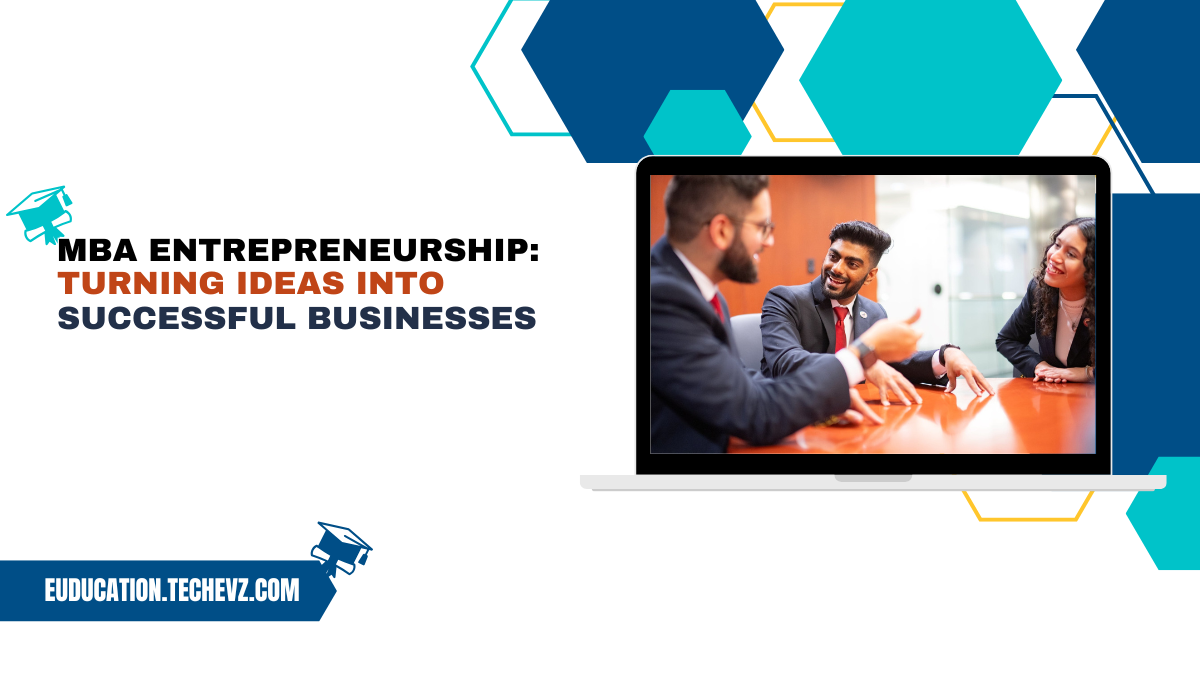 MBA Entrepreneurship: Turning Ideas into Successful Businesses